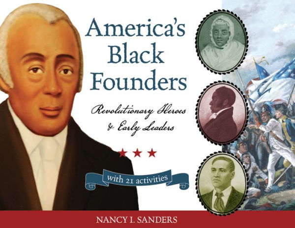 America's Black Founders: Revolutionary Heroes & Early Leaders with 21 Activities