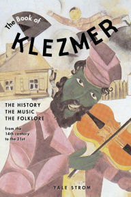 Title: The Book of Klezmer: The History, the Music, the Folklore, Author: Yale Strom