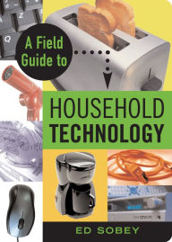 Title: A Field Guide to Household Technology, Author: Ed Sobey