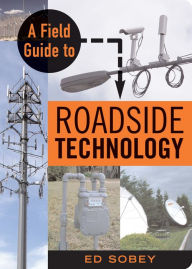 Title: A Field Guide to Roadside Technology, Author: Ed Sobey