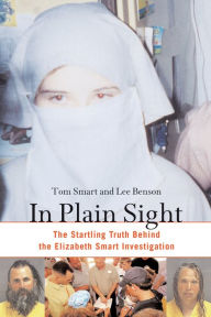 Title: In Plain Sight: The Startling Truth behind the Elizabeth Smart Investigation, Author: Tom Smart