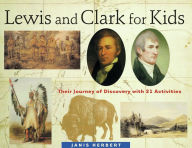 Title: Lewis and Clark for Kids: Their Journey of Discovery with 21 Activities, Author: Janis Herbert