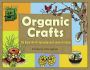 Organic Crafts: 75 Earth-Friendly Art Activities