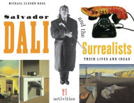 Title: Salvador Dalí and the Surrealists: Their Lives and Ideas, 21 Activities, Author: Michael Elsohn Ross