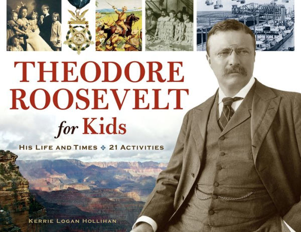 Theodore Roosevelt for Kids: His Life and Times with 21 Activities