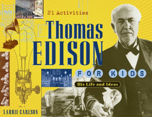 Thomas Edison for Kids: His Life and Ideas, 21 Activities