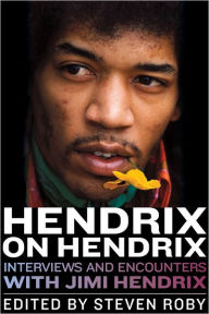 Title: Hendrix on Hendrix: Interviews and Encounters with Jimi Hendrix, Author: Steven Roby