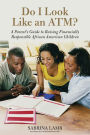 Alternative view 2 of Do I Look Like an ATM?: A Parent's Guide to Raising Financially Responsible African American Children