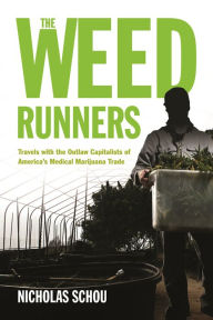 Title: The Weed Runners: Travels with the Outlaw Capitalists of America's Medical Marijuana Trade, Author: Nicholas Schou