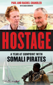 Title: Hostage: A Year at Gunpoint with Somali Pirates, Author: Paul Chandler