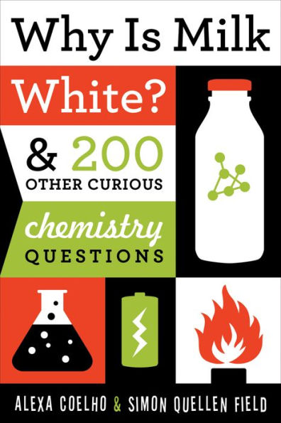 Why Is Milk White?: & 200 Other Curious Chemistry Questions