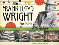 Title: Frank Lloyd Wright for Kids: His Life and Ideas with 21 Activities, Author: Kathleen Thorne-Thomsen