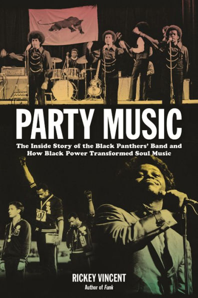 Party Music: The Inside Story of the Black Panthers' Band and How Black Power Transformed Soul Music