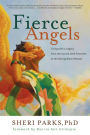 Fierce Angels: Living with a Legacy from the Sacred Dark Feminine to the Strong Black Woman