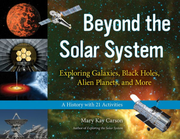 Beyond the Solar System: Exploring Galaxies, Black Holes, Alien Planets, and More; A History with 21 Activities