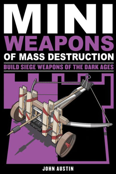 Mini Weapons of Mass Destruction 3: Build Siege Weapons of the Dark Ages