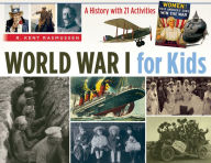 Title: World War I for Kids: A History with 21 Activities, Author: R. Kent Rasmussen