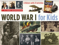 Title: World War I for Kids: A History with 21 Activities, Author: R. Kent Rasmussen