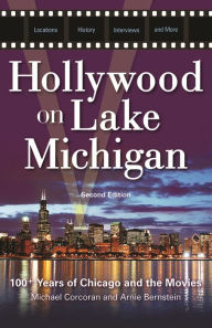 Title: Hollywood on Lake Michigan: 100+ Years of Chicago and the Movies, Author: Michael Corcoran