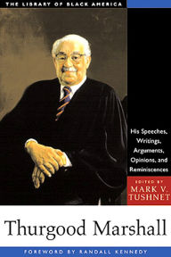 Title: Thurgood Marshall: His Speeches, Writings, Arguments, Opinions, and Reminiscences, Author: Mark V. Tushnet