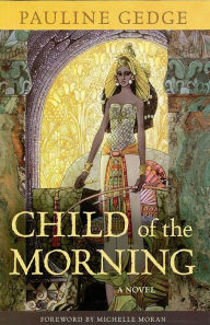 Title: Child of the Morning: A Novel, Author: Pauline Gedge