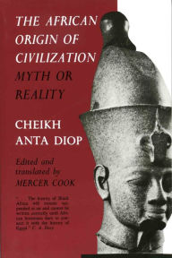 Title: The African Origin of Civilization: Myth or Reality, Author: Cheikh Anta Diop