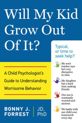 Will My Kid Grow Out Of It A Child Psychologist S Guide To Understanding Worrisome Behavior Paperback Will My Kid Grow Out Of It A Child Psychologist S Guide To Understanding Worrisome Behavior Paperback