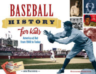 Title: Baseball History for Kids: America at Bat from 1900 to Today, with 19 Activities, Author: Richard Panchyk