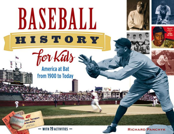 Baseball History for Kids: America at Bat from 1900 to Today, with 19 Activities