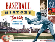 Title: Baseball History for Kids: America at Bat from 1900 to Today, with 19 Activities, Author: Richard Panchyk