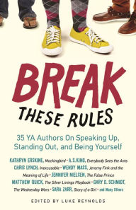 Title: Break These Rules: 35 YA Authors on Speaking Up, Standing Out, and Being Yourself, Author: Luke Reynolds