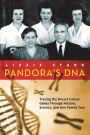 Pandora's DNA: Tracing the Breast Cancer Genes Through History, Science, and One Family Tree