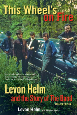 This Wheels On Fire Levon Helm And The Story Of The Bandpaperback - 