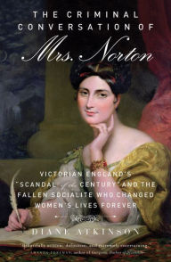 Title: The Criminal Conversation of Mrs. Norton: Victorian England's 