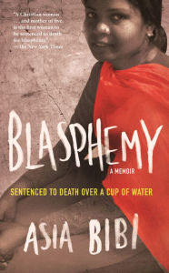 Title: Blasphemy: A Memoir: Sentenced to Death Over a Cup of Water, Author: Asia Bibi
