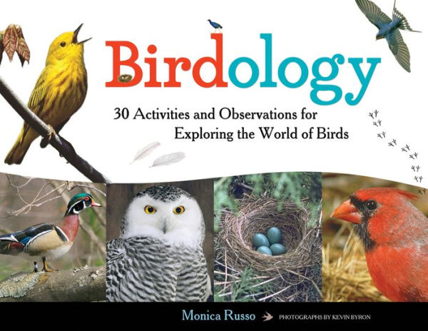 Birdology: 30 Activities and Observations for Exploring the World of Birds