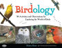 Birdology: 30 Activities and Observations for Exploring the World of Birds