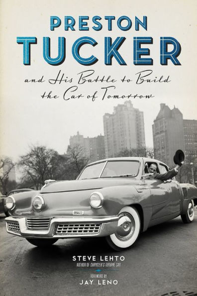 Preston Tucker and His Battle to Build the Car of Tomorrow