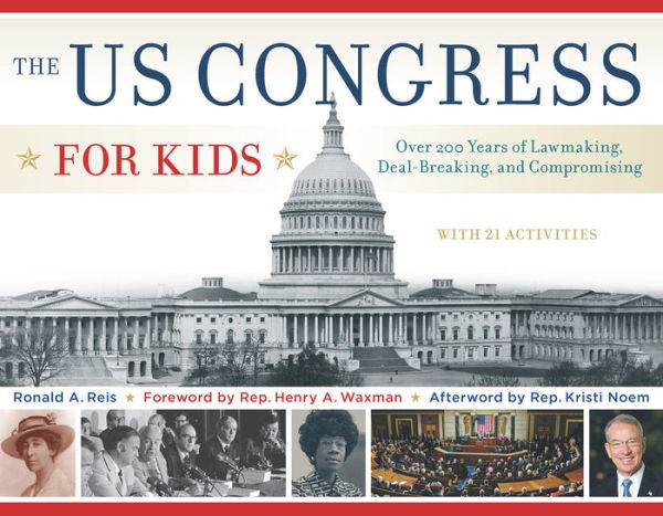 The US Congress for Kids: Over 200 Years of Lawmaking, Deal-Breaking, and Compromising, with 21 Activities