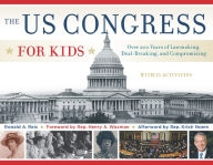 Title: The US Congress for Kids: Over 200 Years of Lawmaking, Deal-Breaking, and Compromising, with 21 Activities, Author: Ronald A. Reis