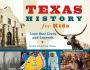 Texas History for Kids: Lone Star Lives and Legends, with 21 Activities