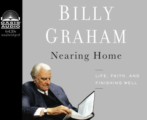 Title: Nearing Home: Life, Faith, and Finishing Well, Author: Billy Graham