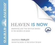 Title: Heaven Is Now: Awakening Your Five Spiritual Senses to the Wonders of Grace, Author: Andrew Farley