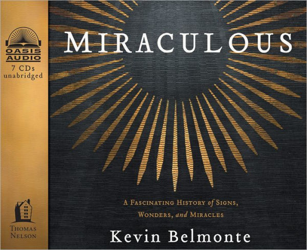 Miraculous: A Fascinating History of Signs, Wonders, and Miracles