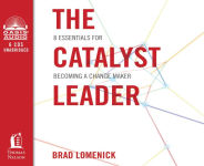Alternative view 1 of The Catalyst Leader: 8 Essentials for Becoming a Change Maker