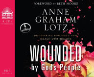 Title: Wounded By God's People: Discovering How God's Love Heals Our Hearts, Author: Anne Graham Lotz