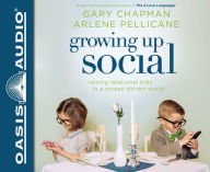 Title: Growing Up Social: Raising Relational Kids in a Screen-Driven World, Author: Gary Chapman