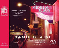 Title: Midnight Jesus: Where Struggle, Faith, and Grace Collide . . ., Author: Jamie Blaine