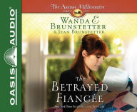 Title: The Betrayed Fiancée: The Amish Millionaire Part 3, Author: Wanda E. Brunstetter