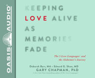 Title: Keeping Love Alive as Memories Fade: The 5 Love Languages and the Alzheimer's Journey, Author: Gary Chapman